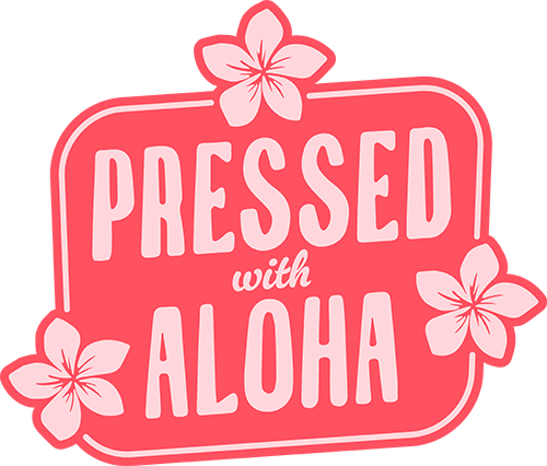 Pressed With Aloha